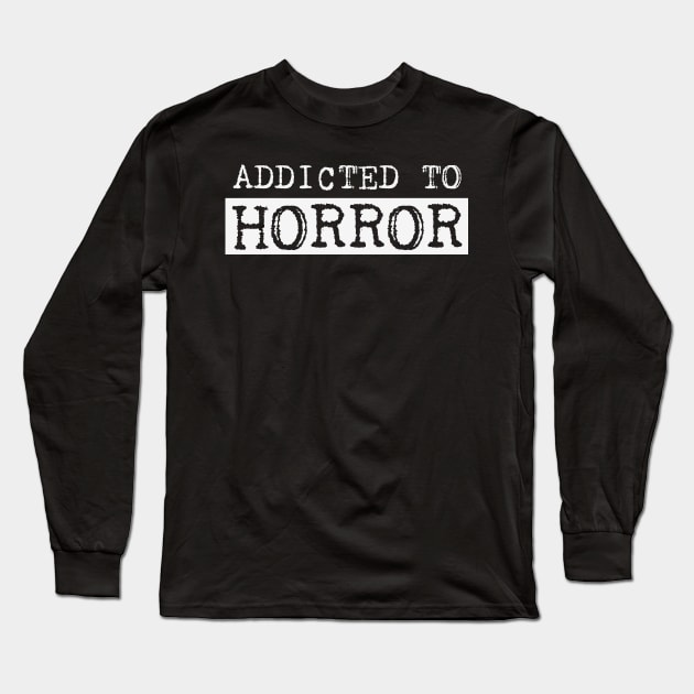 Addicted to horror Long Sleeve T-Shirt by EstrangedShop